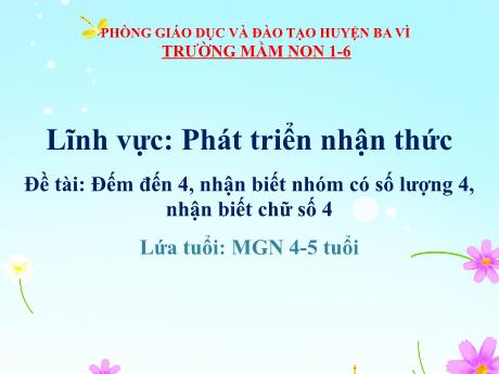 Bài giảng Steam Mầm non Lớp Chồi - Đề tài: Đếm đến 4, nhận biết nhóm có số lượng 4, nhận biết chữ số 4 - Trường Mầm non 1-6