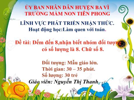 Bài giảng Steam Mầm non Lớp Chồi - Đề tài: Đếm đến 8,nhận biết nhóm đối tượng có số lượng là 8. Chữ số 8 - Nguyễn Thị Thanh