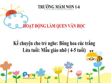 Bài giảng Steam Mầm non Lớp Chồi - Đề tài: Kể chuyện cho trẻ nghe: Bông hoa cúc trắng - Trường Mầm non 1-6