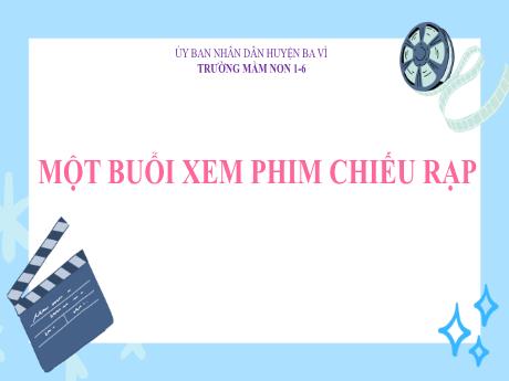 Bài giảng Steam Mầm non Lớp Chồi - Đề tài: Một buổi xem phim chiếu rạp - Trường Mầm non 1-6
