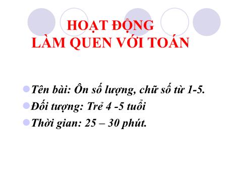 Bài giảng Steam Mầm non Lớp Chồi - Đề tài: Ôn số lượng, chữ số từ 1-5. - Trường Mầm non 1-6