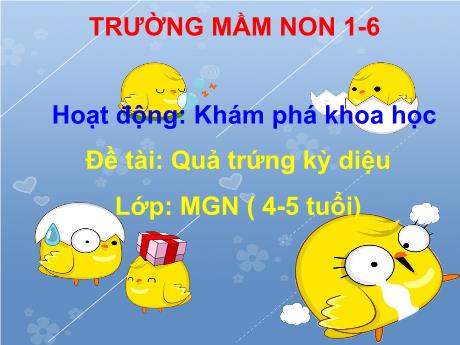 Bài giảng Steam Mầm non Lớp Chồi - Đề tài: Quả trứng kỳ diệu - Trường Mầm non 1-6