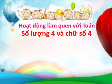 Bài giảng Steam Mầm non Lớp Chồi - Đề tài: Số lượng 4 và chữ số 4 - Trường Mầm non 1-6