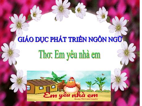 Bài giảng Steam Mầm non Lớp Chồi - Đề tài: Thơ: Em yêu nhà em - Trường Mầm non 1-6