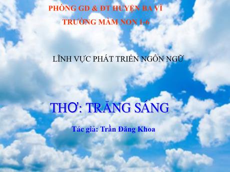 Bài giảng Steam Mầm non Lớp Chồi - Đề tài: Thơ: Trăng sáng (Tác giả: Trần Đăng Khoa) - Phan Thị Thu Hiền - Trường Mầm non 1-6
