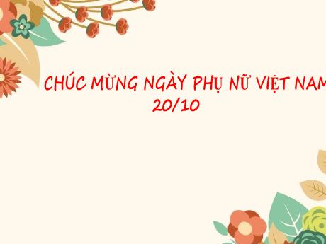 Bài giảng Steam Mầm non Lớp Chồi - Đề tài: Tìm hiểu: Ngày Phụ nữ Việt Nam 20/10 - Trường Mầm non 1-6