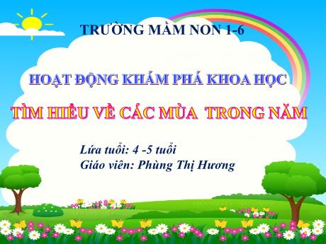 Bài giảng Steam Mầm non Lớp Chồi - Đề tài: Tìm hiểu về các mùa trong năm - Phùng Thị Hương