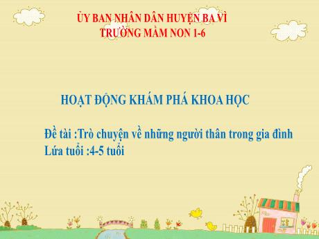 Bài giảng Steam Mầm non Lớp Chồi - Đề tài: Trò chuyện về những người thân trong gia đình - Trường Mầm non 1-6