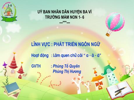 Bài giảng Steam Mầm non Lớp Lá - Đề tài: Làm quen chữ cái “a - ă - â” - Phùng Tố Quyên