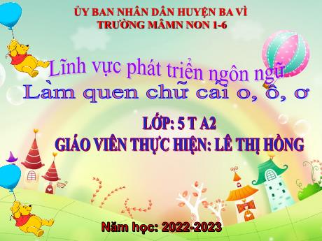 Bài giảng Steam Mầm non Lớp Lá - Đề tài: Làm quen chữ cái o, ô, ơ - Năm học 2022-2023 - Lê Thị Hồng