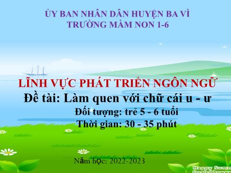 Bài giảng Steam Mầm non Lớp Lá - Đề tài: Làm quen với chữ cái u, ư - Năm học 2022-2023 - Trường Mầm non 1-6