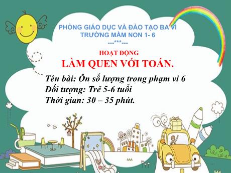 Bài giảng Steam Mầm non Lớp Lá - Đề tài: Ôn số lượng trong phạm vi 6 - Trường Mầm non 1-6