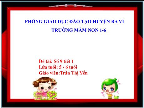 Bài giảng Steam Mầm non Lớp Lá - Đề tài: Số 9 (Tiết 1) - Trần Thị Yến
