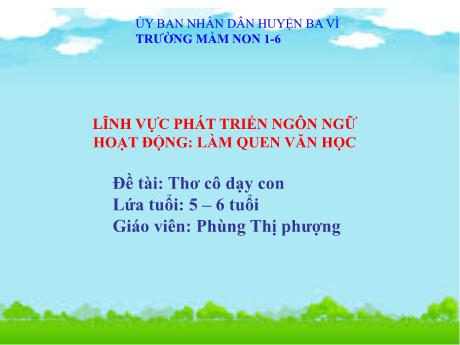 Bài giảng Steam Mầm non Lớp Lá - Đề tài: Thơ cô dạy con Phùng Thị Phượng
