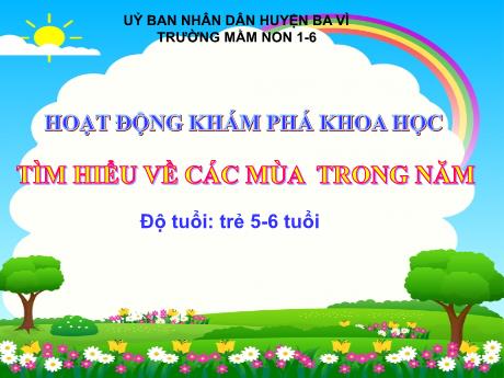 Bài giảng Steam Mầm non Lớp Lá - Đề tài: Tìm hiểu về các mùa trong năm - Trường Mầm non 1-6
