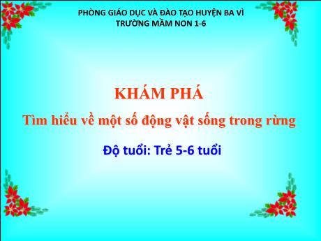 Bài giảng Steam Mầm non Lớp Lá - Đề tài: Tìm hiểu về một số động vật sống trong rừng - Trường Mầm non 1-6