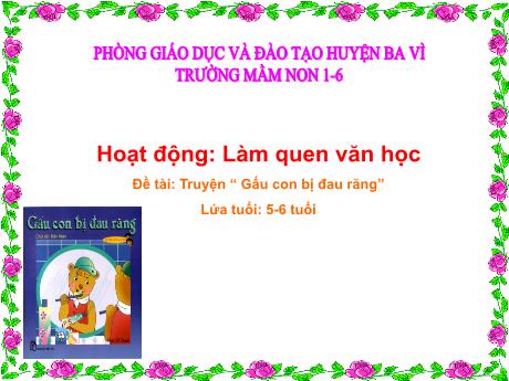 Bài giảng Steam Mầm non Lớp Lá - Đề tài: Truyện “Gấu con bị đau răng” - Trường Mầm non 1-6