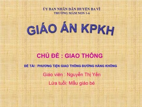 Bài giảng Steam Mầm non Lớp Mầm - Chủ đề: Giao thông - Đề tài: Phương tiện giao thông đường hàng không - Nguyễn Thị Yến
