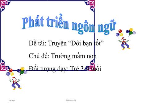 Bài giảng Steam Mầm non Lớp Mầm - Chủ đề: Trường mầm non - Đề tài: Truyện “Đôi bạn tốt” - Trường Mầm non 1-6