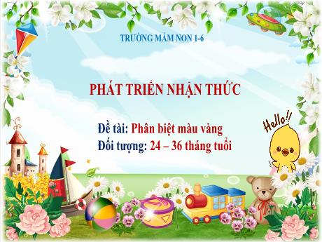 Bài giảng Steam Mầm non Lớp Nhà trẻ - Đề tài: Phân biệt màu vàng - Trường Mầm non 1-6