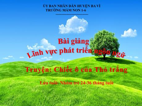 Bài giảng Steam Mầm non Lớp Nhà trẻ - Đề tài: Truyện: Chiếc ô của Thỏ trắng - Trường Mầm non 1-6