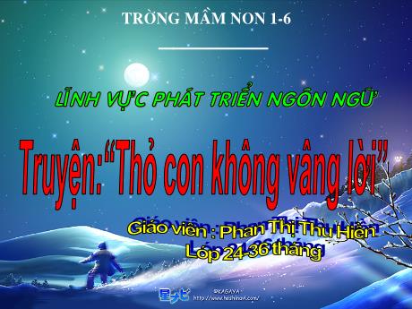 Bài giảng Steam Mầm non Lớp Nhà trẻ - Đề tài: Truyện:“Thỏ con không vâng lời” - Phan Thị Thu Hiền