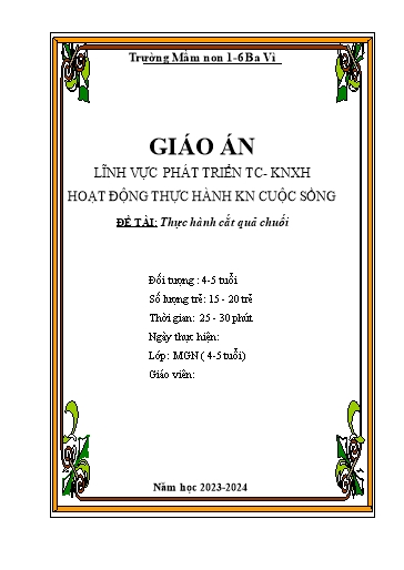 Giáo án Steam Mầm non Lớp Chồi - Đề tài: Thực hành cắt quả chuối - Năm học 2023-2024 - Trường Mầm non 1-6