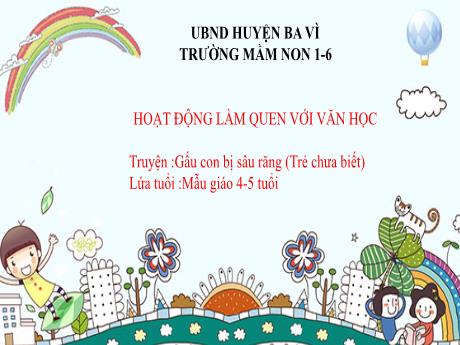 Giáo án Steam Mầm non Lớp Chồi - Đề tài: Truyện: Gấu con bị sâu răng (Trẻ chưa biết) - Trường Mầm non 1-6