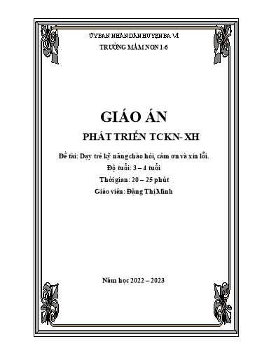 Giáo án Steam Mầm non Lớp Mầm - Đề tài: Dạy trẻ kỹ năng chào hỏi, cảm ơn và xin lỗi - Năm học 2022-2023 - Đặng Thị Minh