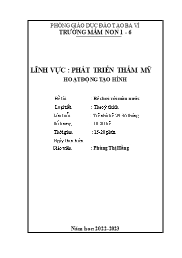 Giáo án Steam Mầm non Lớp Nhà trẻ - Đề tài: Bé chơi với màu nước - Năm học 2022-2023 - Phùng Thị Hằng